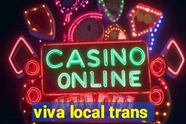 viva local trans